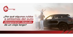 ¿Por qué algunos ruidos o síntomas del auto desaparecen después de un viaje largo?